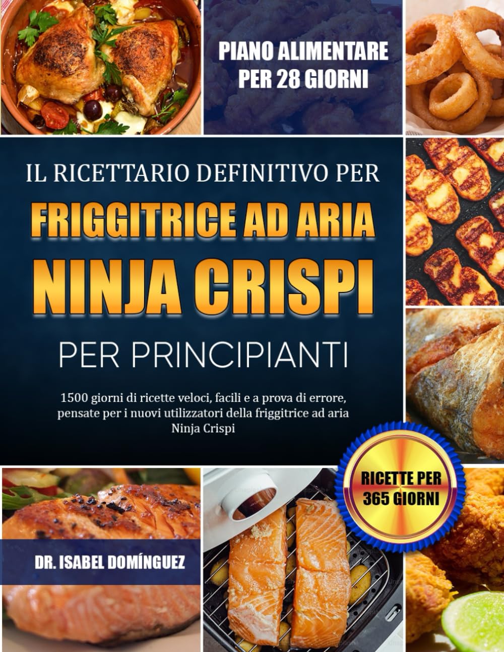 IL RICETTARIO DEFINITIVO PER FRIGGITRICE AD ARIA NINJA CRISPI PER PRINCIPIANTI: 1500 giorni di ricette veloci, facili e a prova di errore, pensate per ... della friggitrice ad aria Ninja Crispi