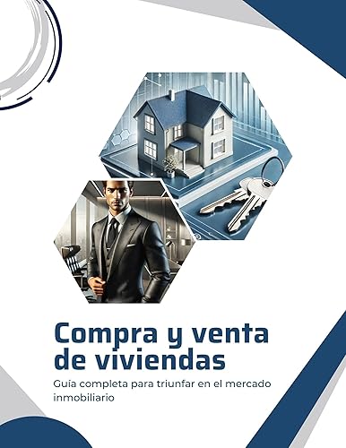 Compra y venta de viviendas Guía completa para triunfar en el mercado inmobiliario (Spanish Edition)