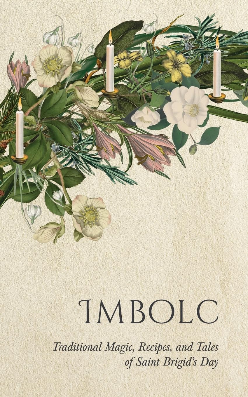 Imbolc: Traditional Magic, Recipes, and Tales of Saint Brigid's Day (Wyrd Sabbat Guides)
