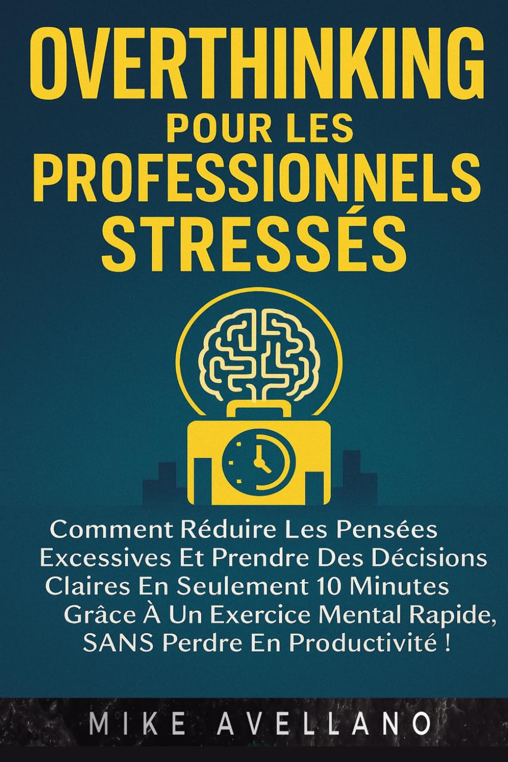 OVERTHINKING POUR LES PROFESSIONNELS STRESSÉS: Comment réduire les pensées excessives et prendre des décisions claires en SEULEMENT 10 minutes grâce à un exercice mental rapide, SANS perdre en product