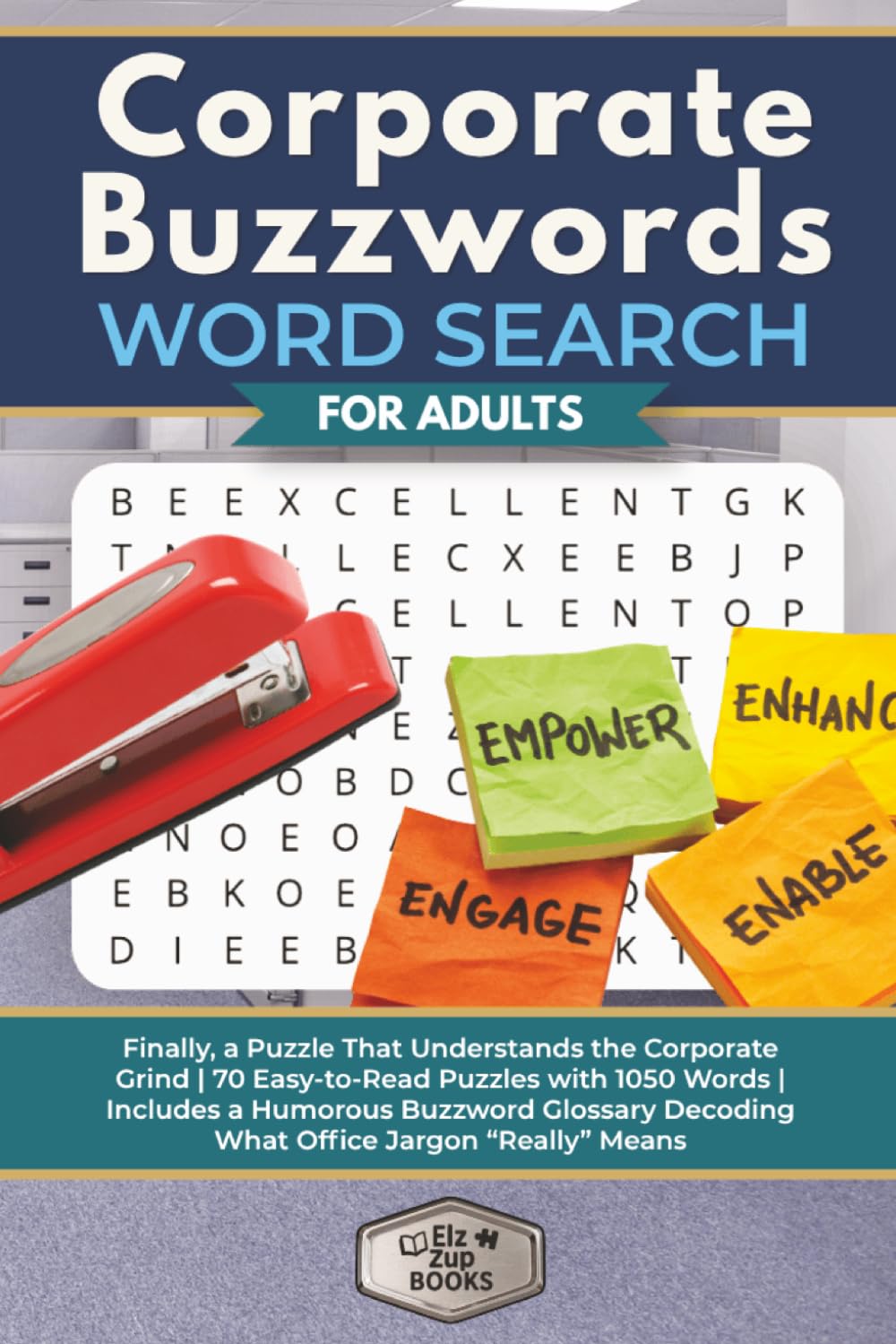 Corporate Buzzwords Word Search for Adults: Finally, a Puzzle That Understands the Corporate Grind | 70 Easy-to-Read Puzzles with 1050 Words | ... Jargon “Really” Means (Elz Zup Word Searches)
