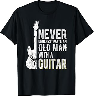 Never underestimate an old man with a Guitar - Guitarist T-Shirt