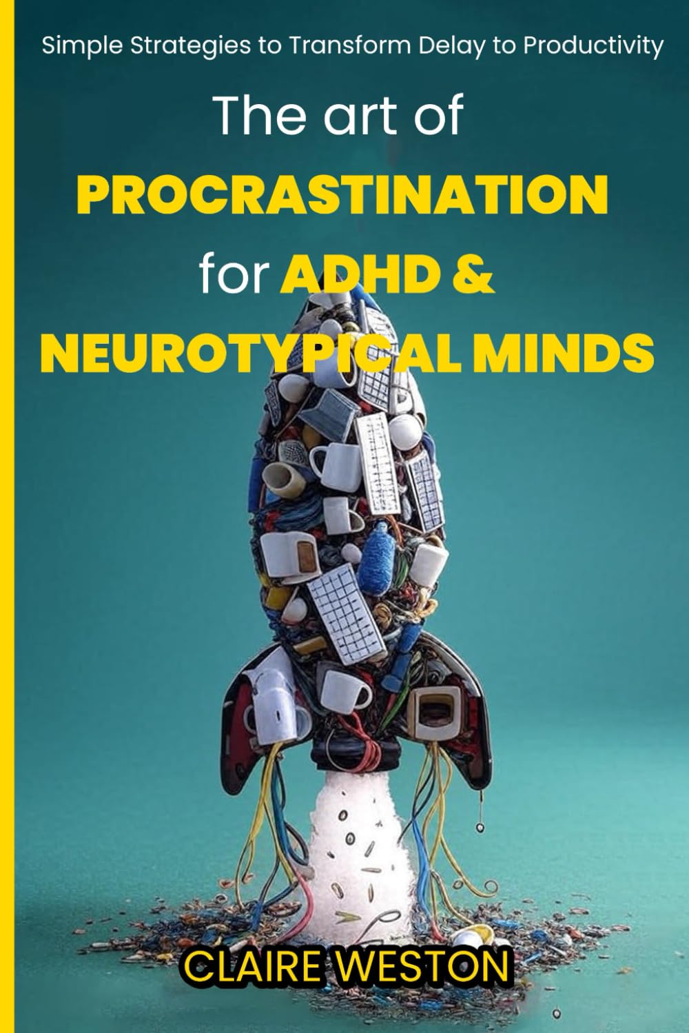 The Art of Procrastination for ADHD and Neurotypical Minds: Simple Strategies to Transform Delay into Productivity