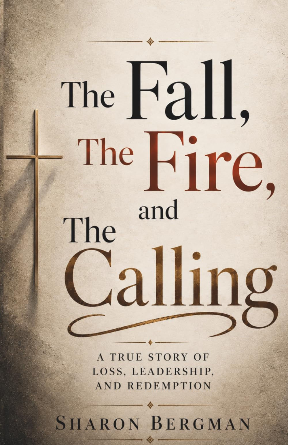 The Fall, The Fire, and The Calling: How to lead without losing yourself - and let go of what was never yours to carry