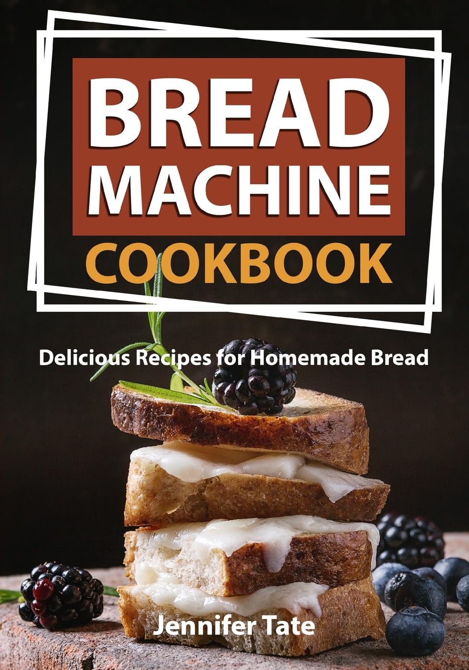 Bread Machine Cookbook: Delicious Recipes for Homemade Bread (black-white interior): 1 (Bread Maker Cookbook)