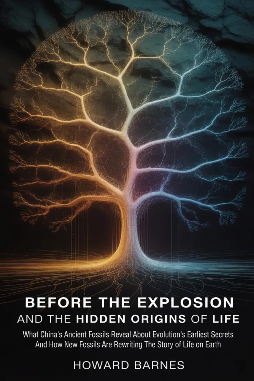Before the Explosion and The Hidden Origins of Life: What China's Ancient Fossils Reveal About Evolution's Earliest Secrets And How New Fossils Are Rewriting The Story of Life on Earth