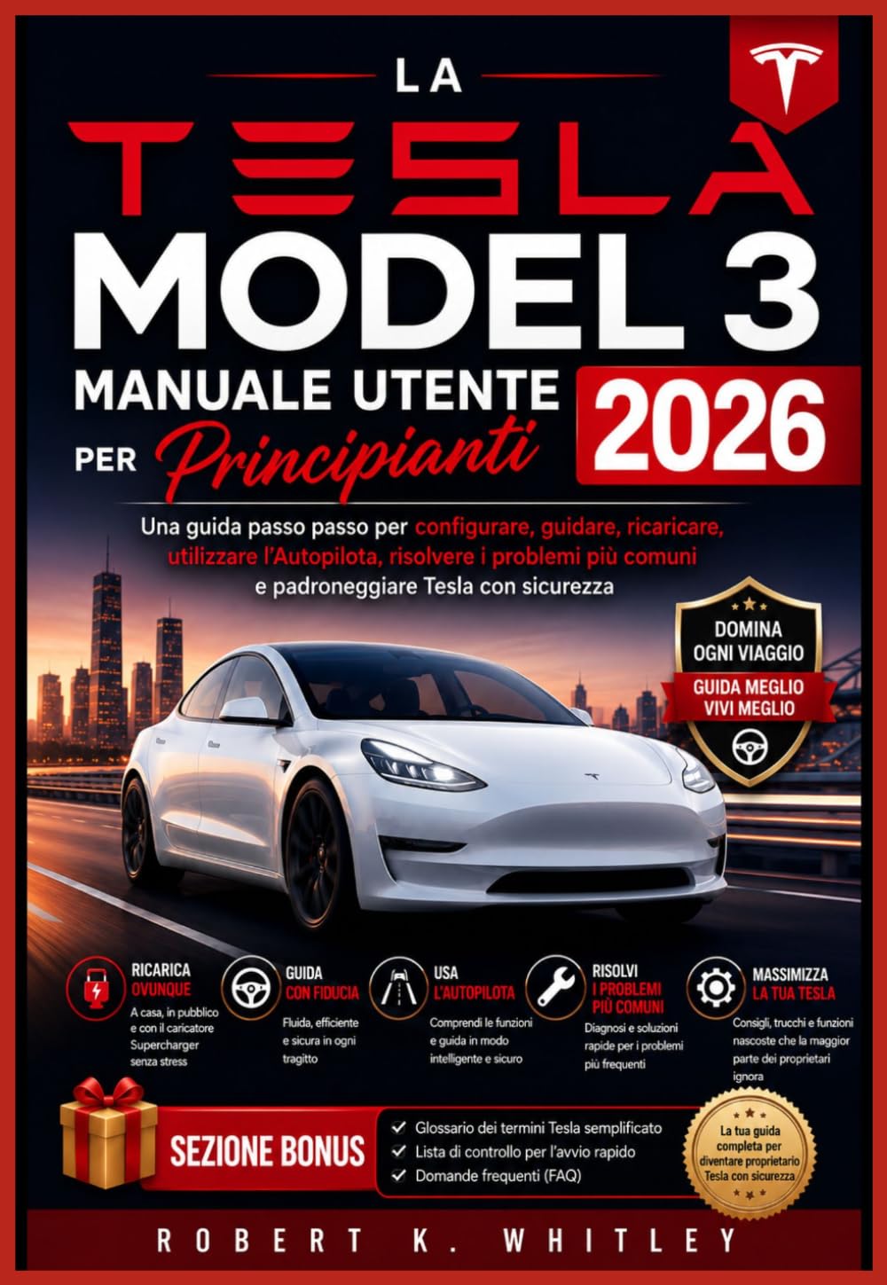 La Tesla Model 3 Manuale utente per principianti 2026: Una guida passo passo per configurare, guidare, ricaricare, utilizzare l'Autopilota, risolvere ... sicurezza (La serie "Everyday User Mastery")