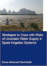 Strategies to Cope with Risks of Uncertain Water Supply in Spate Irrigation Systems: Case Study: Gash Agricultural Scheme in Sudan (IHE Delft PhD Thesis Series)
