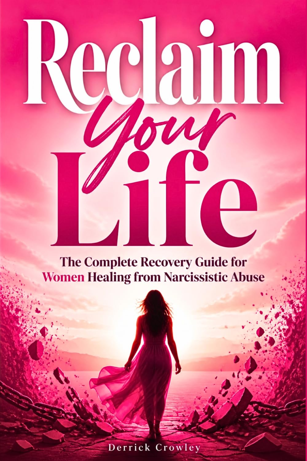 Reclaim Your Life: The Complete Recovery Guide for Women Healing from Narcissistic Abuse