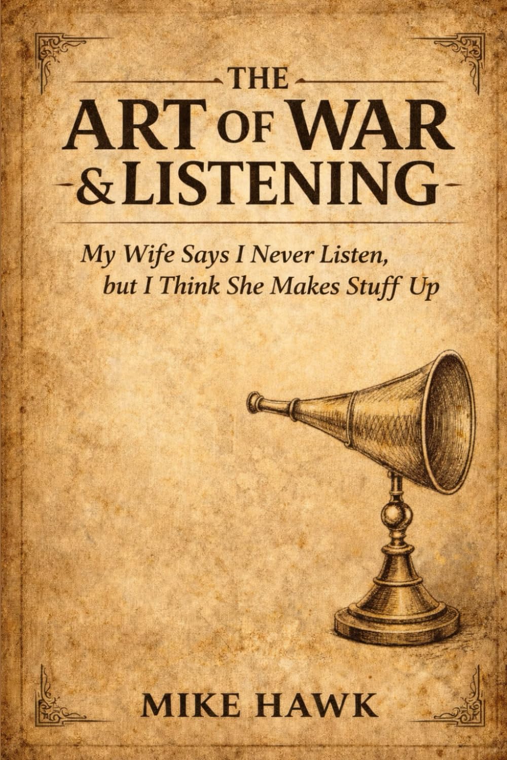 The Art of War & Listening: My Wife Says I Never Listen, but I Think She Makes Stuff Up