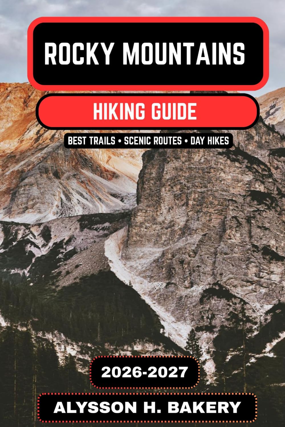 Rocky Mountains Hiking Guide 2026–2027: Best Trails, Scenic Routes, National Park Hikes & Backpacking Adventures in North America: 73 (TrailWise 2025 Hiking Edition)