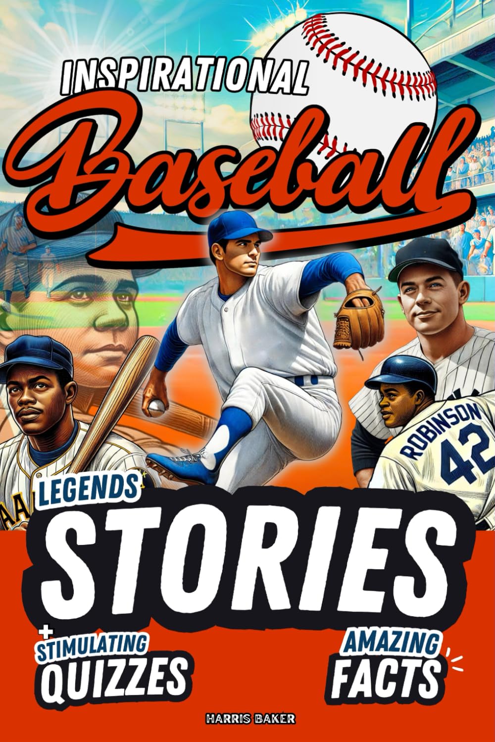 Baseball book for kids 9-12: Inspirational Legends Stories, Facts and Trivia for Heroic Boys ! (Sports Books for Young Readers)