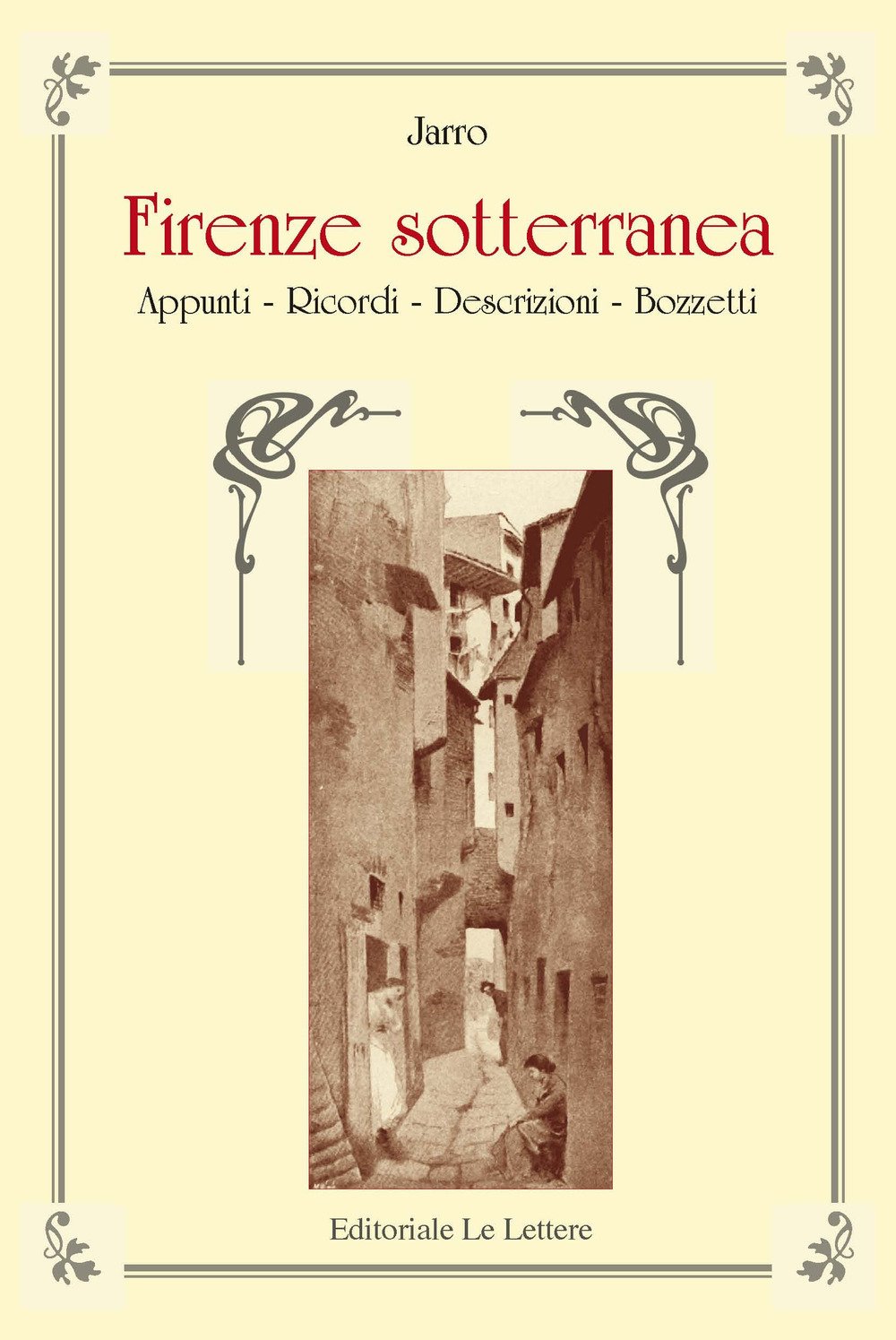 Firenze Sotterranea. Appunti, Ricordi, Descrizioni. Bozzetti - 4