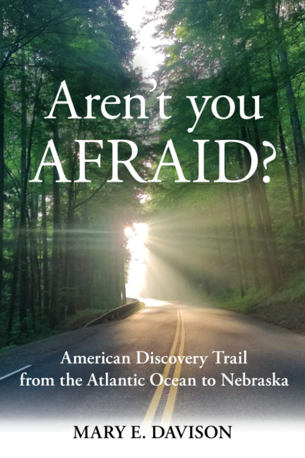 Aren't You Afraid?: American Discovery Trail from the Atlantic Ocean to Nebraska