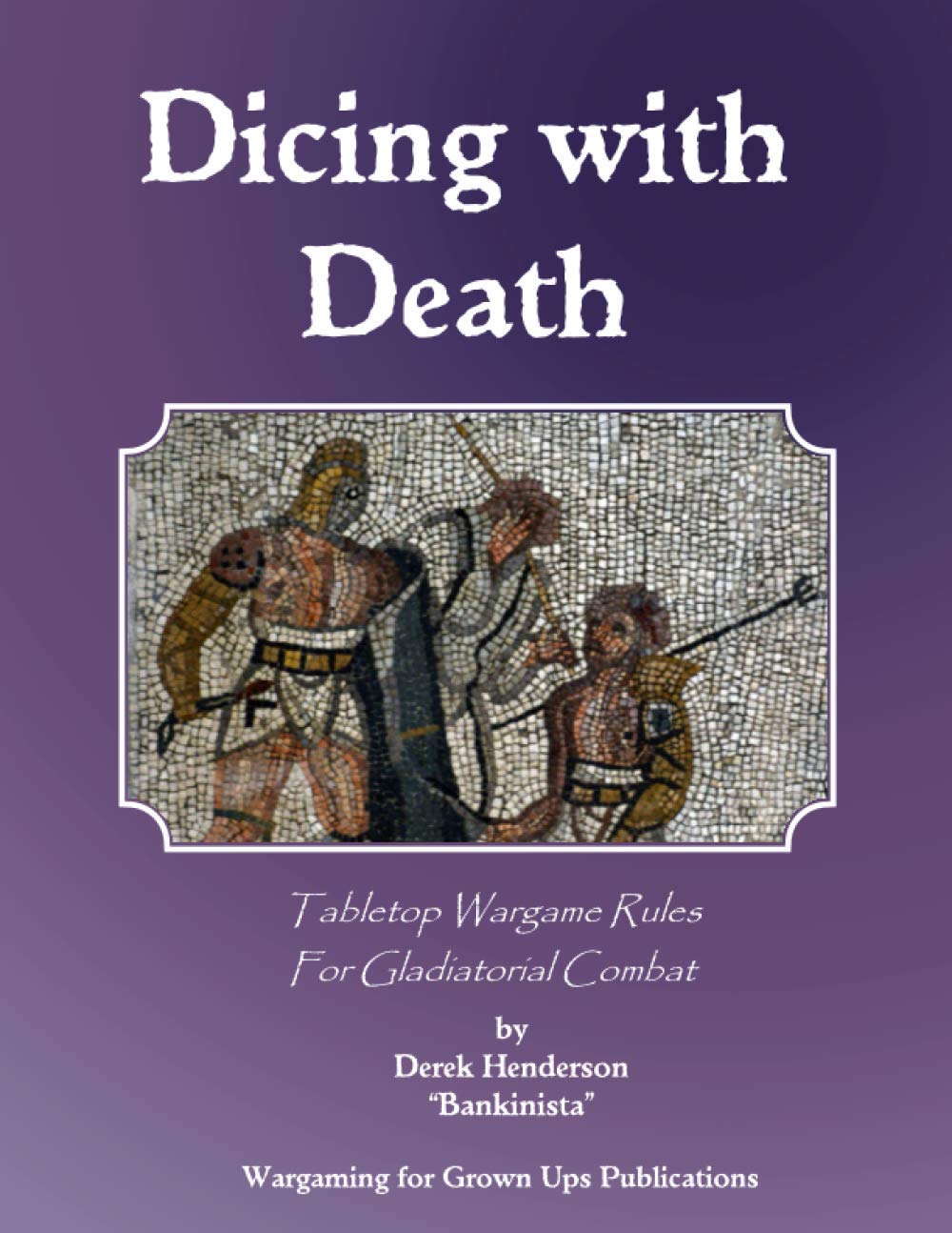 Dicing with Death: Tabletop Wargame rules for Gladiatorial Combat