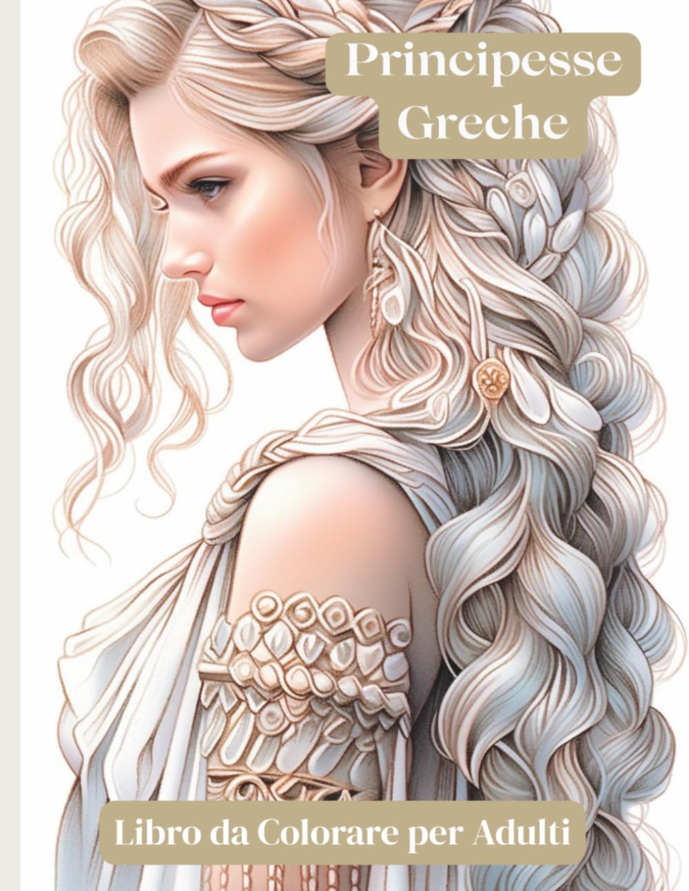 Principesse Greche – Libro da Colorare per Adulti: 60 illustrazioni artistiche e dettagliate di principesse mitologiche per relax e ispirazione creativa
