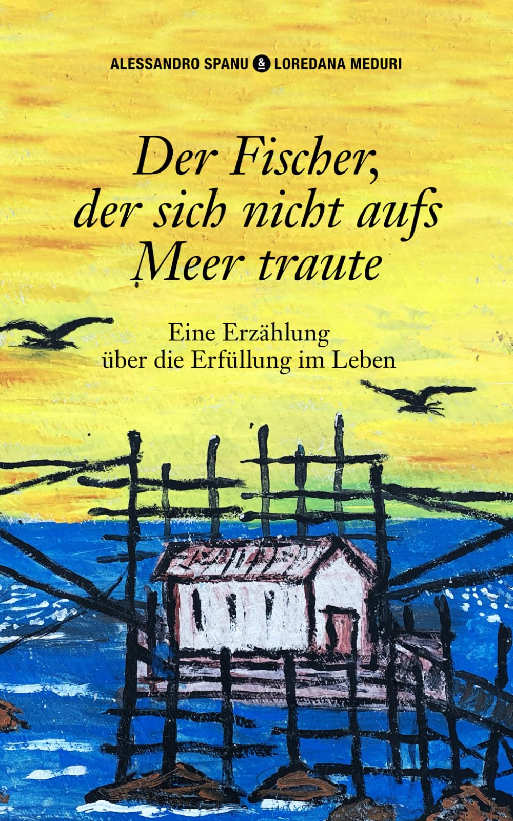 Der Fischer, der sich nicht aufs Meer traute: Eine Erzählung über die Erfüllung im Leben