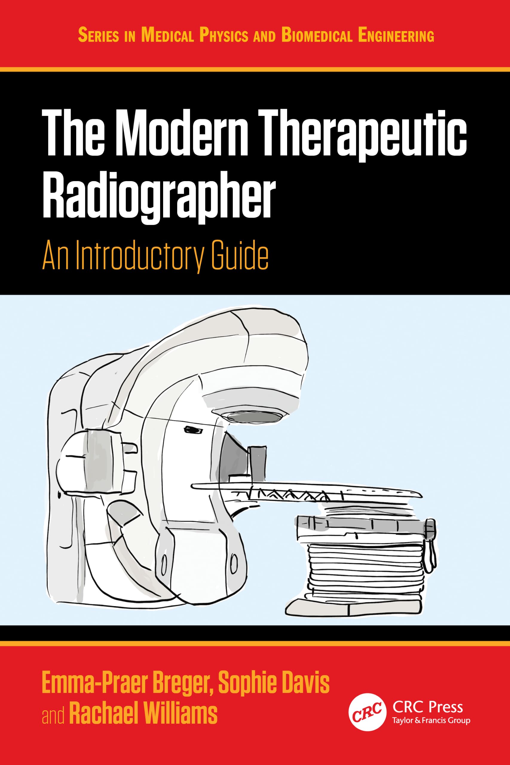 The Modern Therapeutic Radiographer: An Introductory Guide (Series in Medical Physics and Biomedical Engineering)