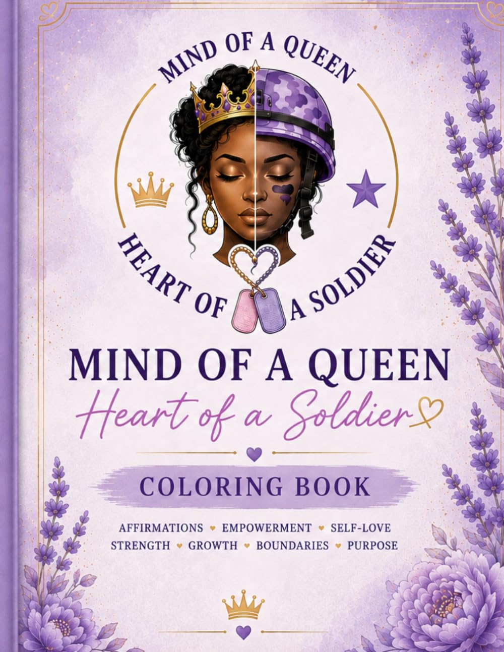 Mind Of A Queen Heart Of A Soldier Coloring Book: Empowering Affirmations and Self Love Coloring Book for Women