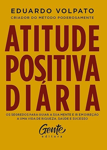 Atitude positiva diária: Os segredos para guiar a sua mente e ir em direção a uma vida de riqueza, saúde e sucesso.