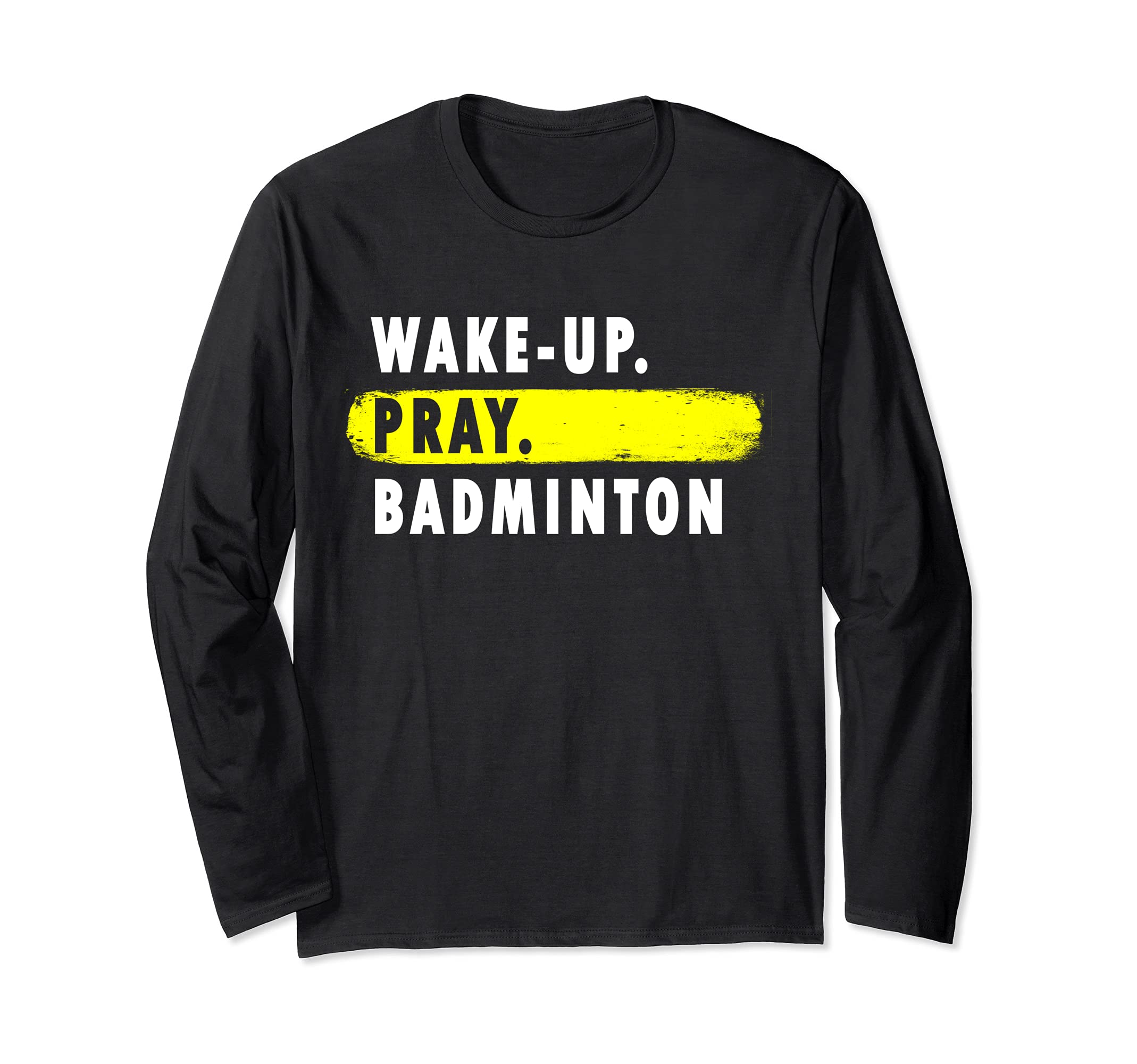 Wake Up, Pray, Badminton - Novelty Hobby Long Sleeve T-Shirt, Black