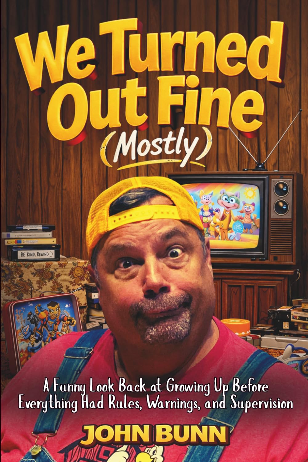We Turned Out Fine (Mostly): A Funny Look Back at Growing Up Before Everything Had Rules, Warnings, and Supervision