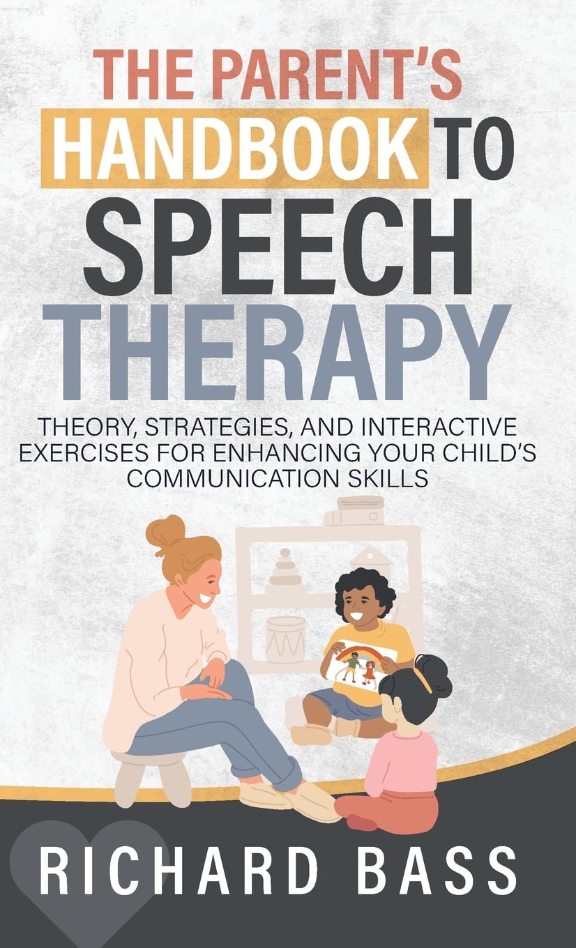 The Parent's Handbook to Speech Therapy: Theory, Strategies, and Interactive Exercises for Enhancing your Child's Communication Skills (Successful Parenting)