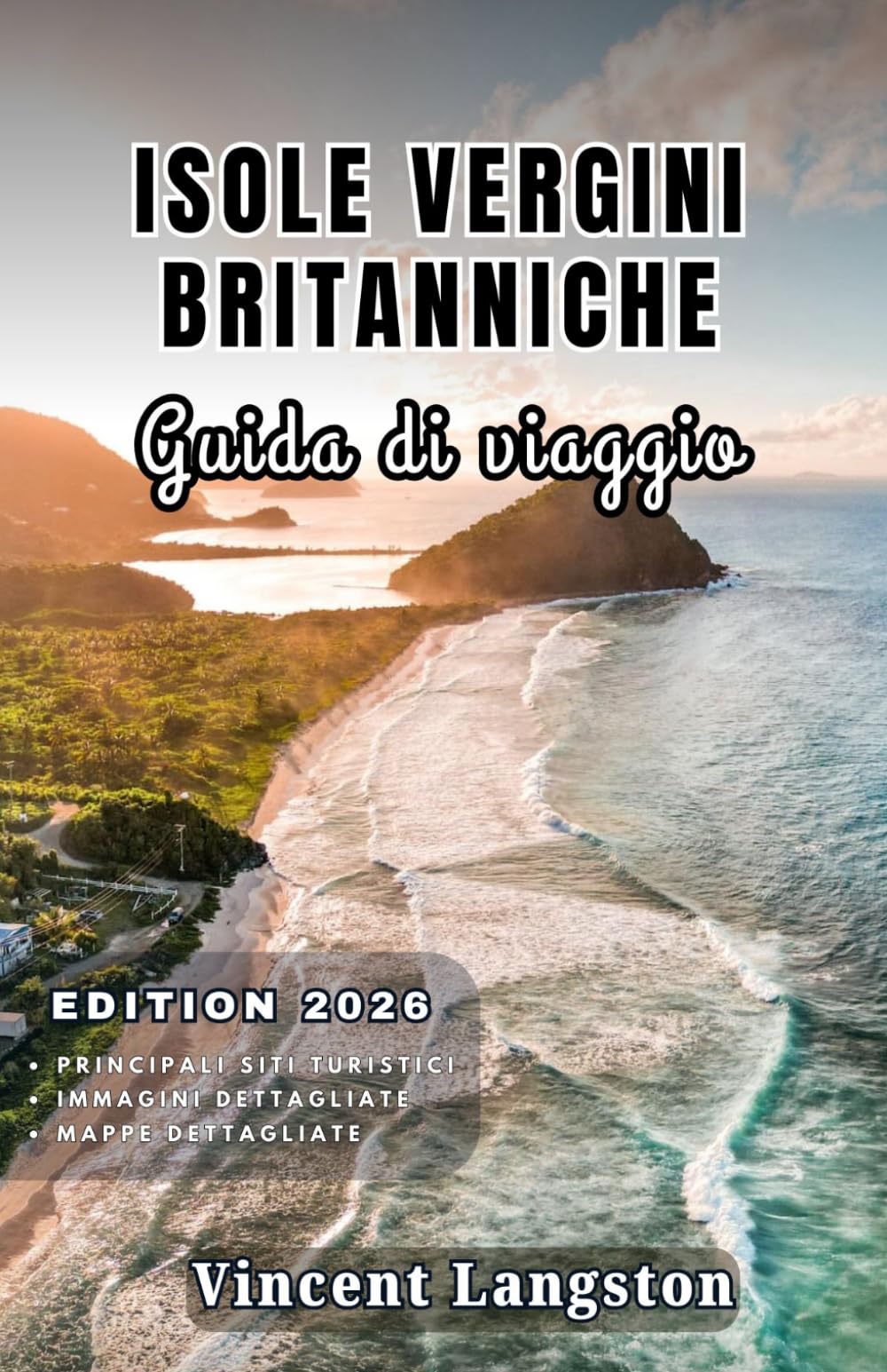 ISOLE VERGINI BRITANNICHE Guida di viaggio 2026: Scopri calette segrete, percorsi costieri panoramici, resort di lusso, cucina caraibica e avventure tropicali in tutte le isole.