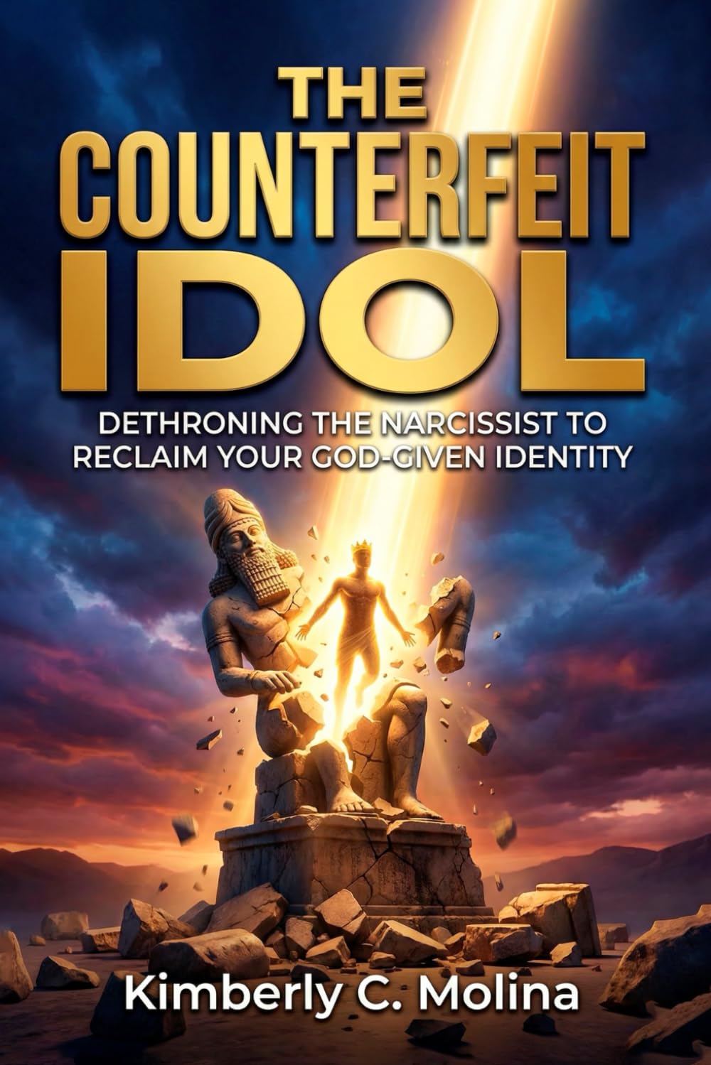 THE COUNTERFEIT IDOL: DETHRONING THE NARCISSIST TO RECLAIM YOUR GOD-GIVEN IDENTITY