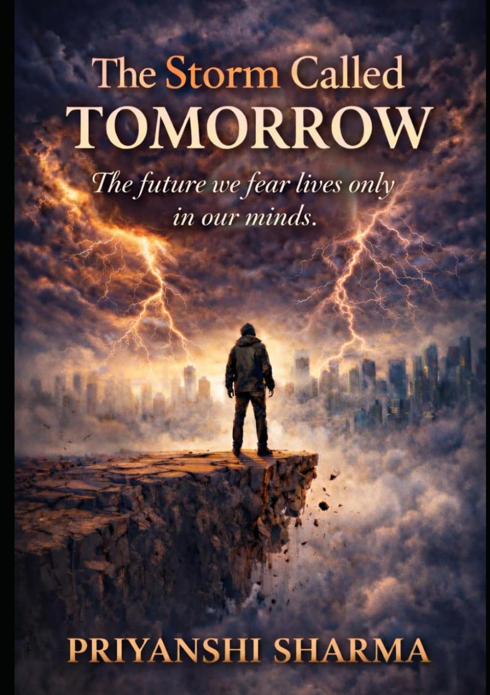 THE STORM CALLED TOMORROW: The future we fear lives only in our minds .