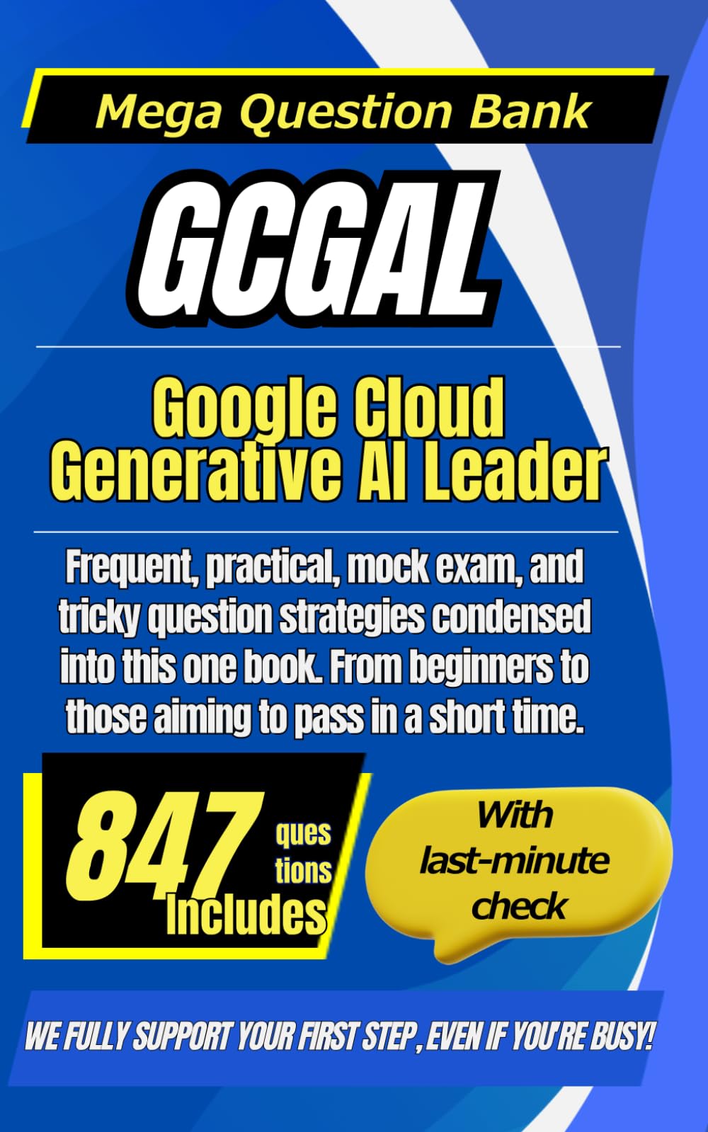 GCGAL：Google Cloud Generative AI Leader: Efficiently and quickly master GCGAL with field-specific, frequent, scenario-based, and practice exams (Mega Question Bank Series)