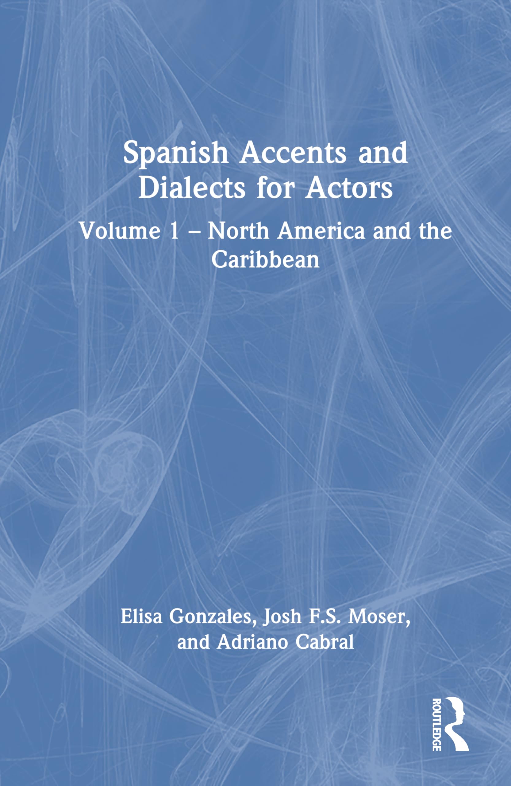 Spanish Accents and Dialects for Actors: Volume 1 – North America and the Caribbean