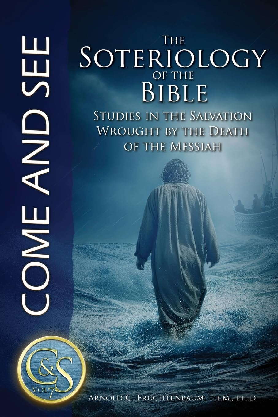 The Soteriology of the Bible: Studies in the Salvation Wrought by the Death of the Messiah: 7 (Come and See)