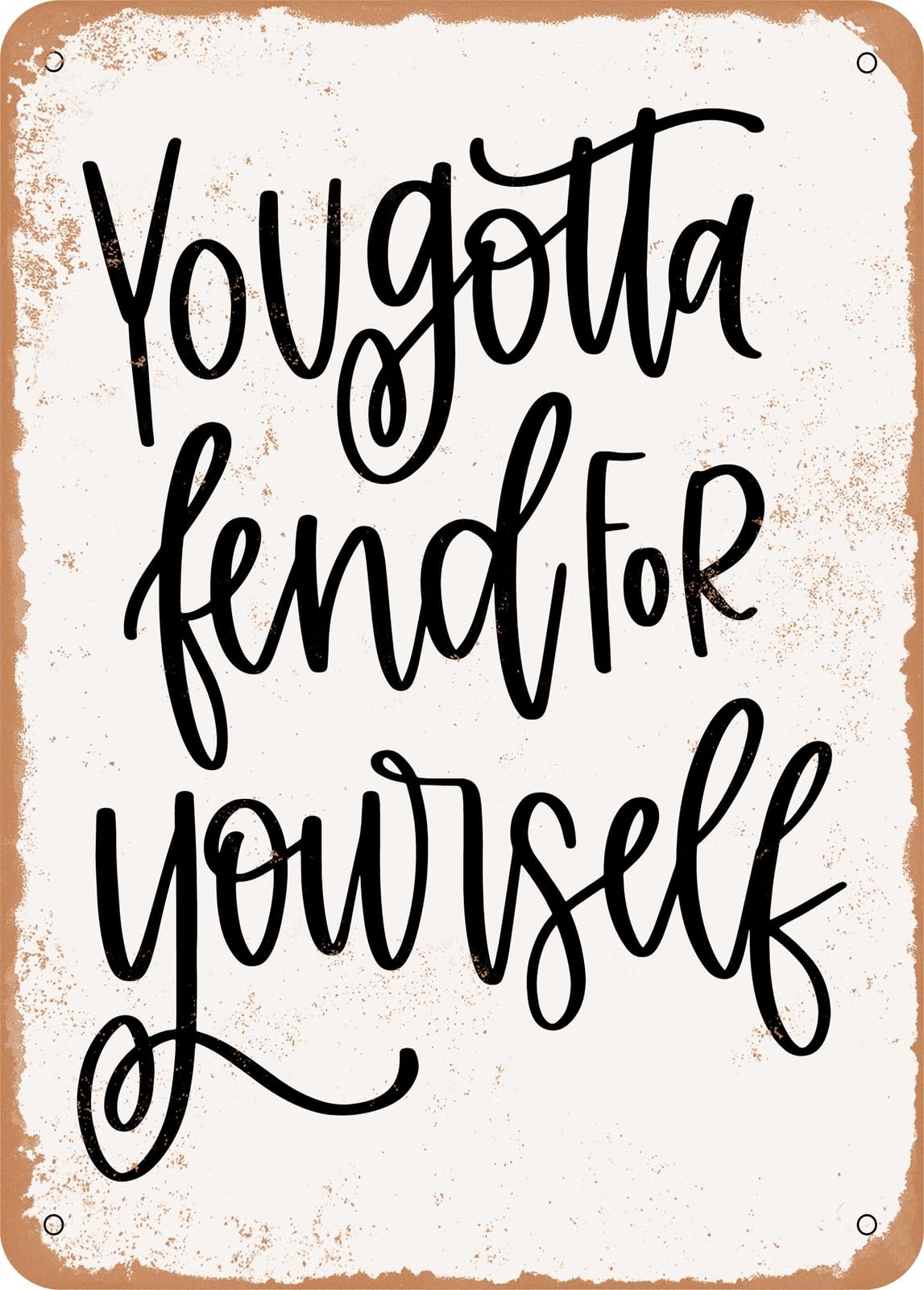 Metal Sign - You Gotta Fend For Yourself - Vintage Look home decor