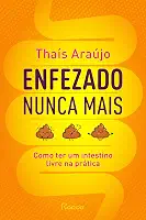 Enfezado nunca mais: Como ter um intestino livre na prática