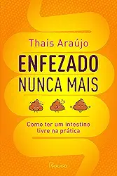 Enfezado nunca mais: Como ter um intestino livre na prática