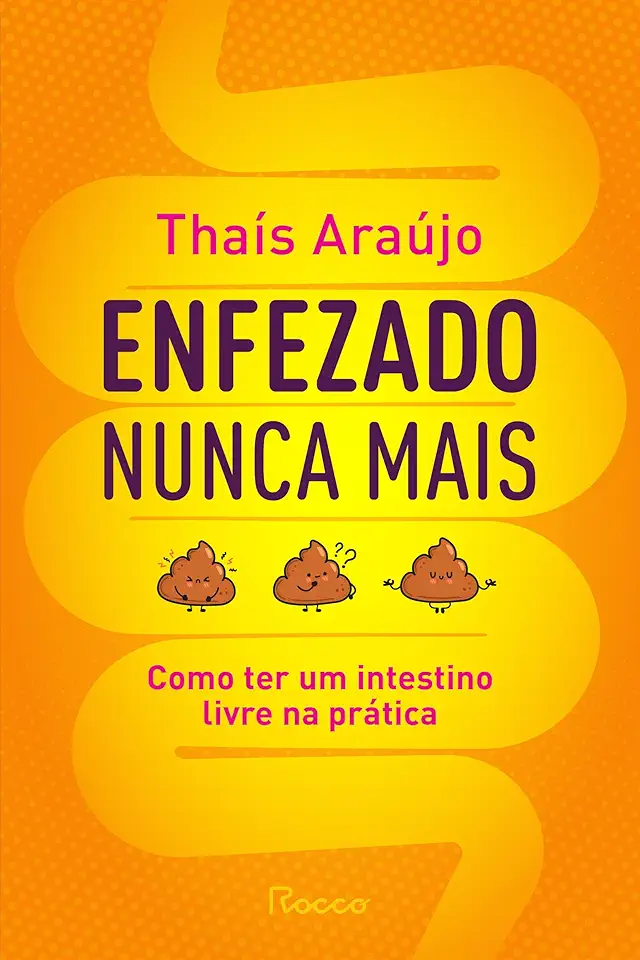 Enfezado nunca mais: Como ter um intestino livre na prática