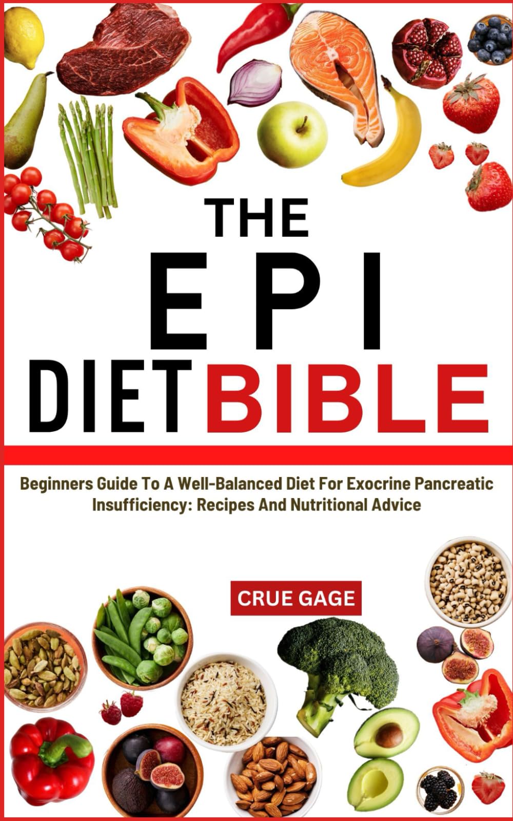 THE EPI DIET BIBLE: Beginners Guide To A Well-Balanced Diet For Exocrine Pancreatic Insufficiency: Recipes And Nutritional Advice