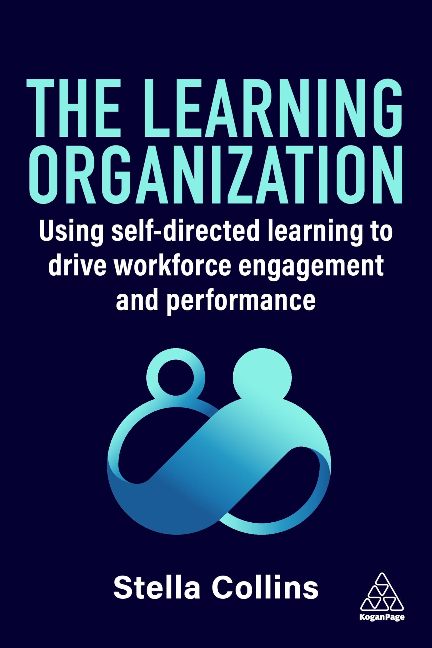 The Learning Organization: Using Self-Directed Learning to Drive Workforce Engagement and Performance