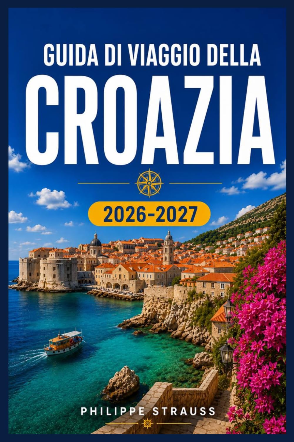 GUIDA DI VIAGGIO DELLA CROAZIA 2026-2027: Pianifica il tuo itinerario tra Dubrovnik, Spalato, l'Istria e le isole.