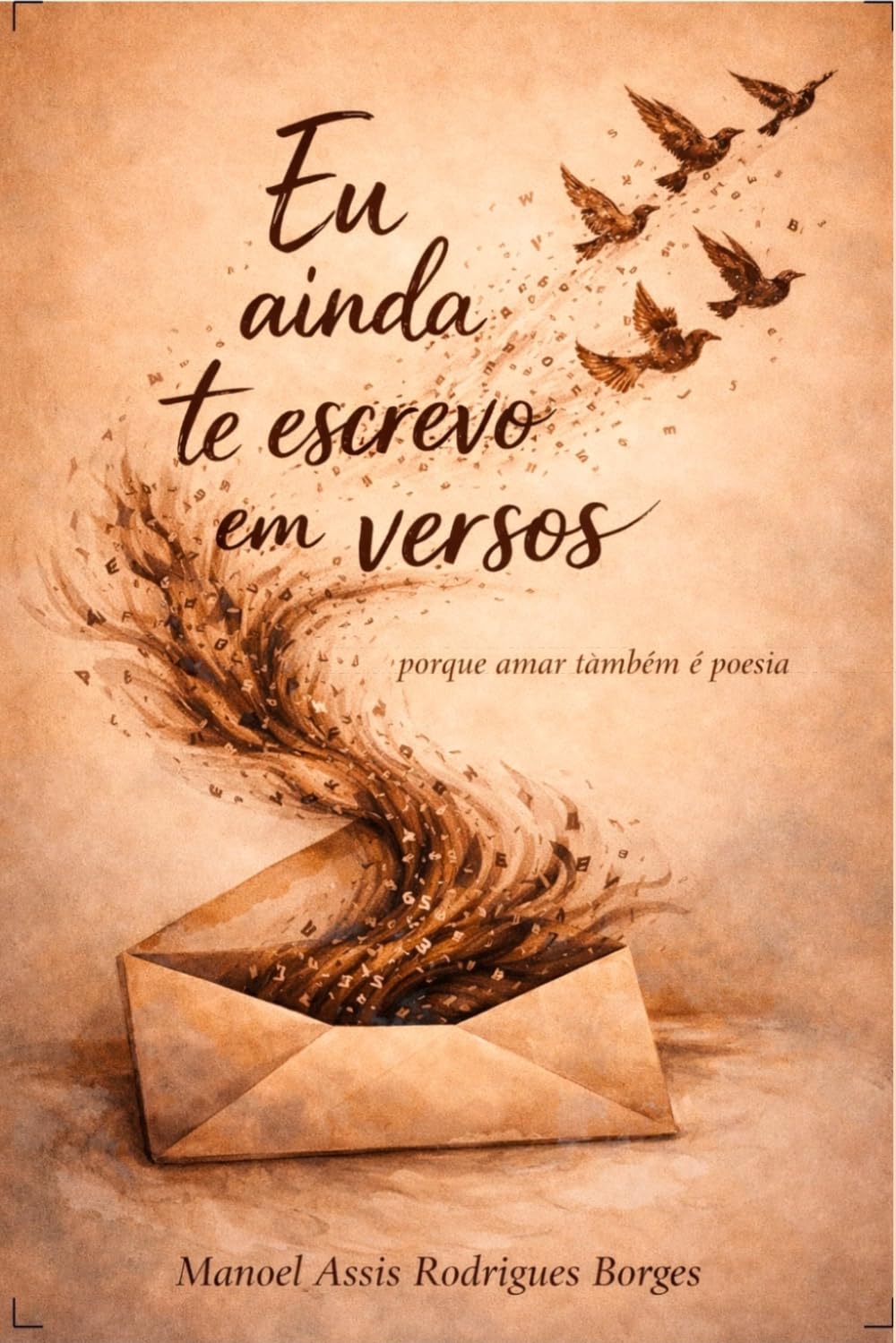 EU AINDA TE ESCREVO EM VERSOS: Porque amar também é poesia