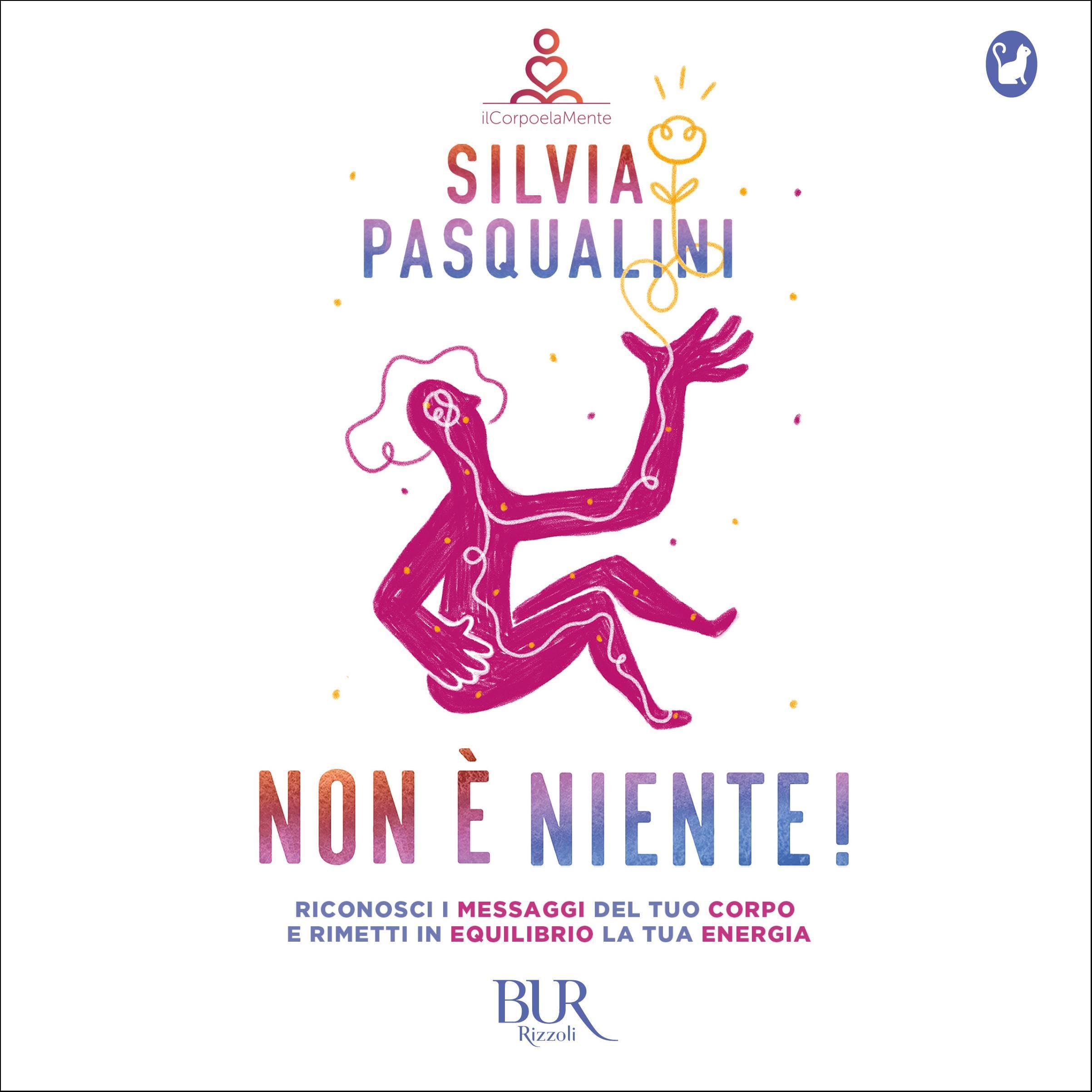 Non è niente! Riconosci i messaggi del tuo corpo e rimetti in equilibrio la tua energia