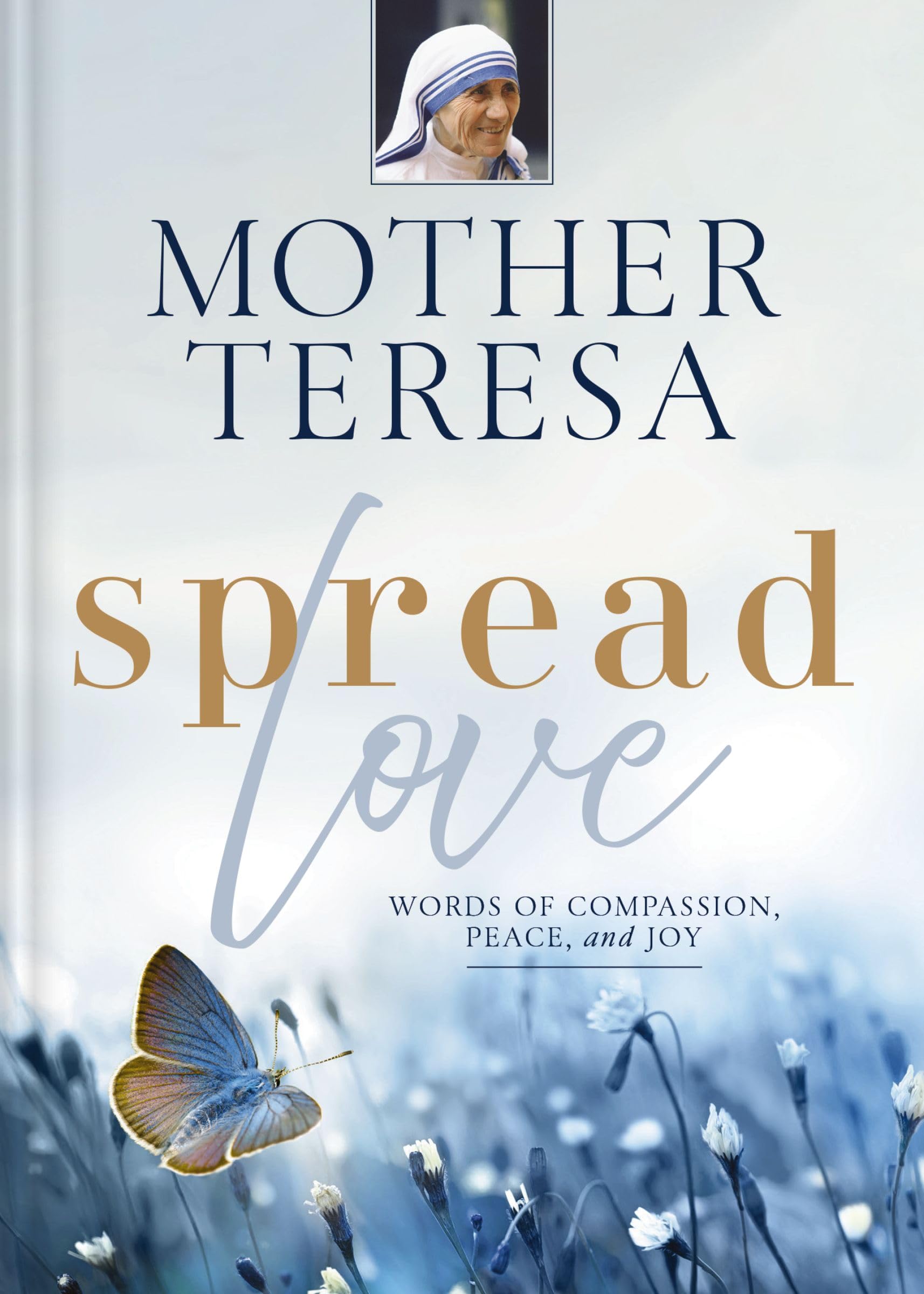 Spread Love Words of Compassion, Peace, and Joy by Mother Teresa (Hardback Book)