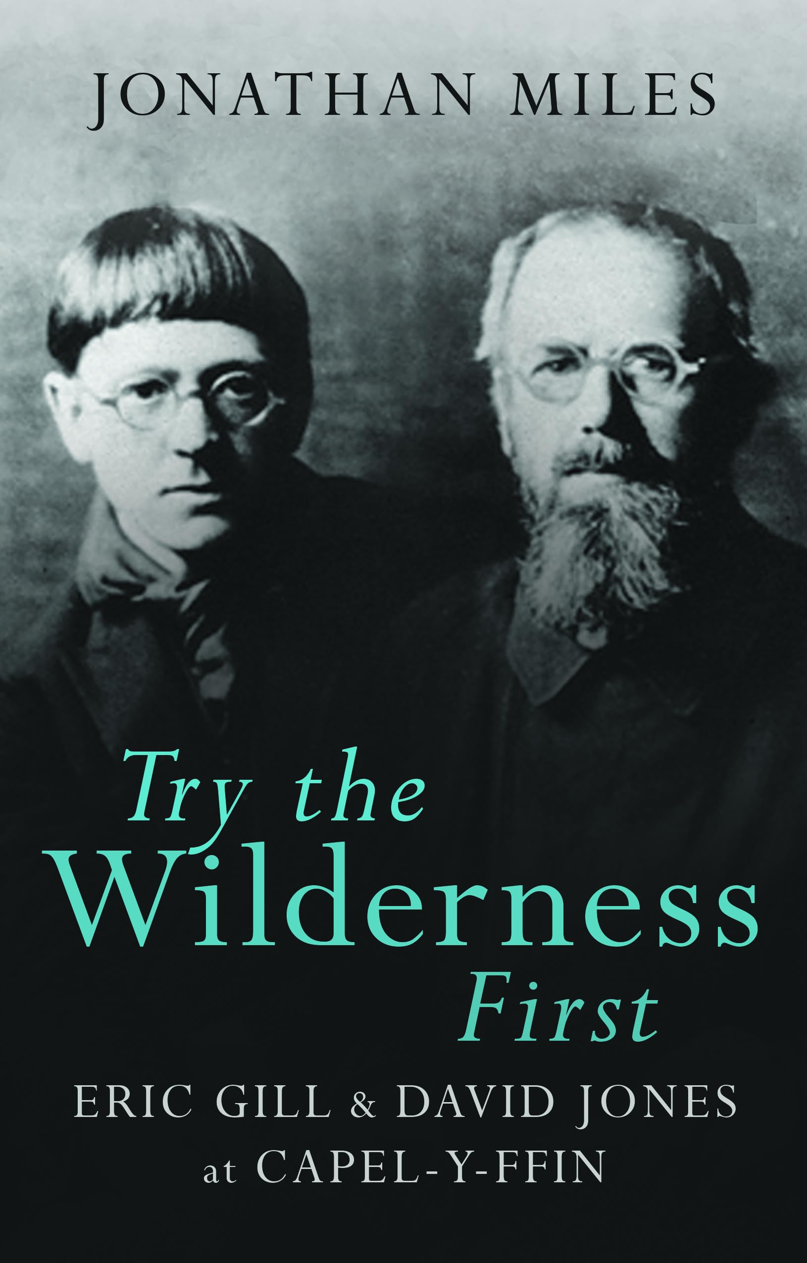 Try the Wilderness First: Eric Gill and David Jones at Capel-y-Ffin