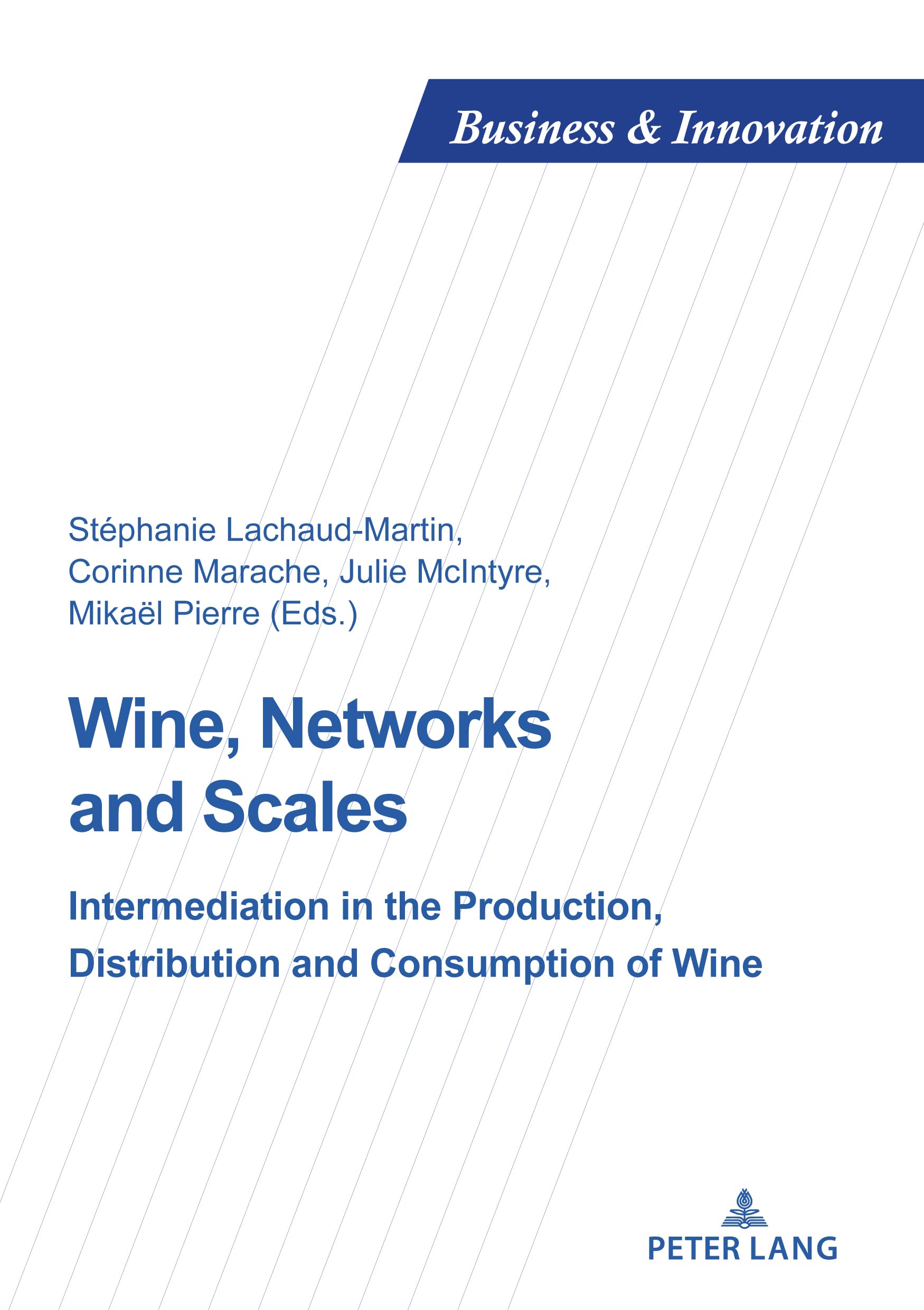 Wine, Networks and Scales: Intermediation in the production, distribution and consumption of wine: 25 (Business and Innovation)
