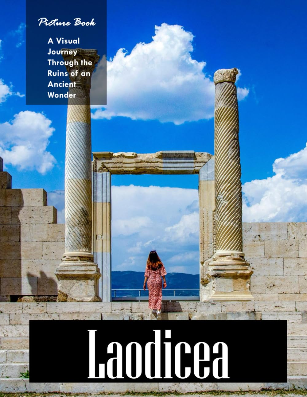 Laodicea: Exploring Turkey's Archaeological Marvel – Experience the Beauty of Ancient Ruins with High-Quality Photos (History & Travel Coffee Table Books)