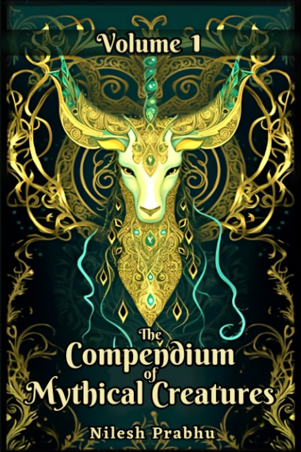The Compendium of Mythical Creatures - Volume 1: An illustrated Encyclopedia unveiling Legendary Creatures and Beasts of Mythology, Folklore, Legends ... Compendium: Echoes of Ancient Legends)