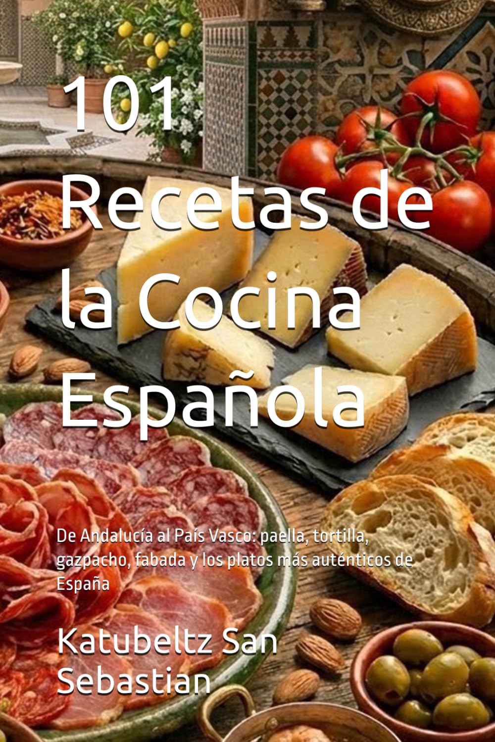 101 Recetas de la Cocina Española: De Andalucía al País Vasco: paella, tortilla, gazpacho, fabada y los platos más auténticos de España