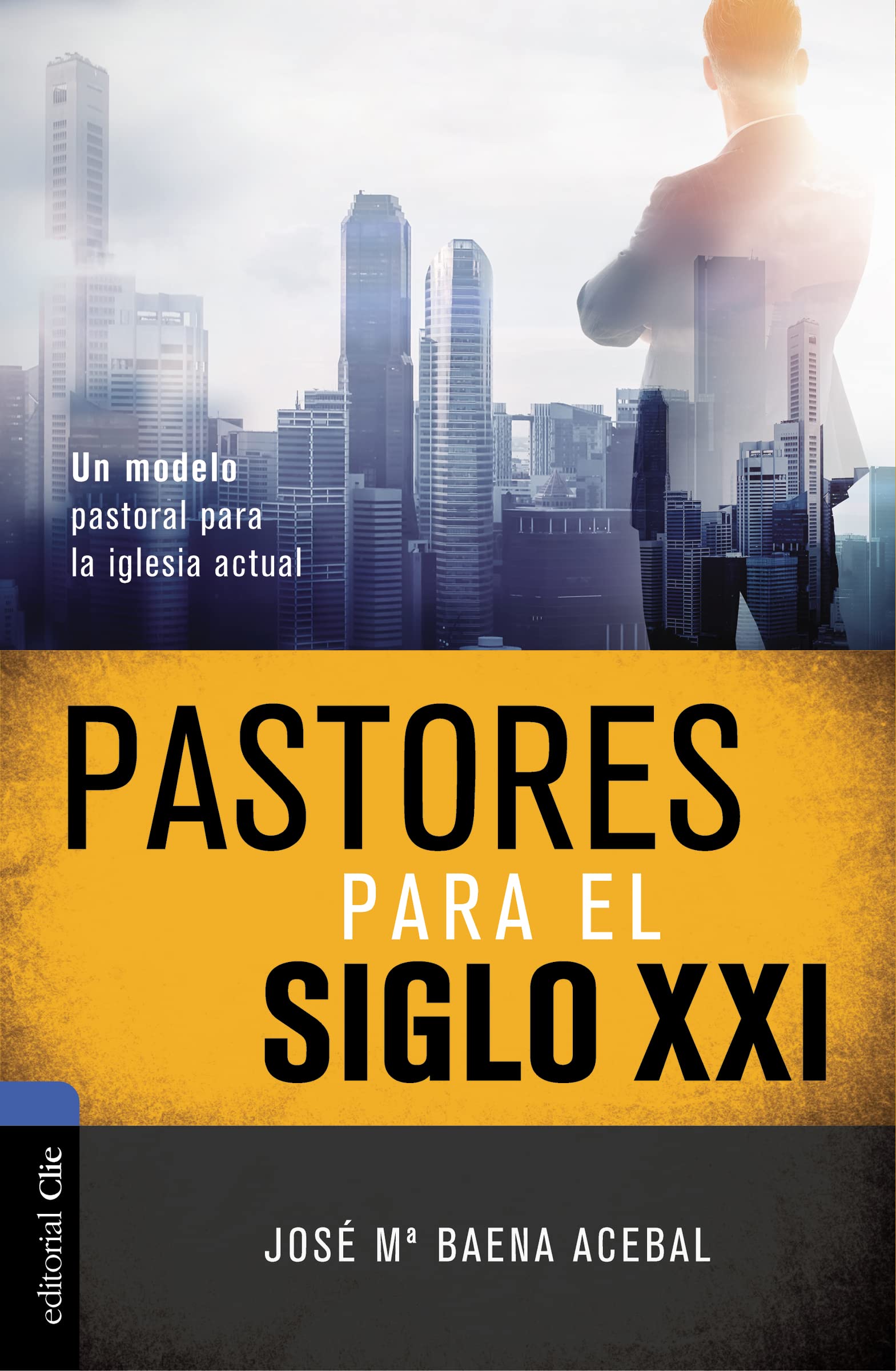 Pastores para el siglo XXI: Un modelo pastoral para la iglesia actual (Spanish Edition)