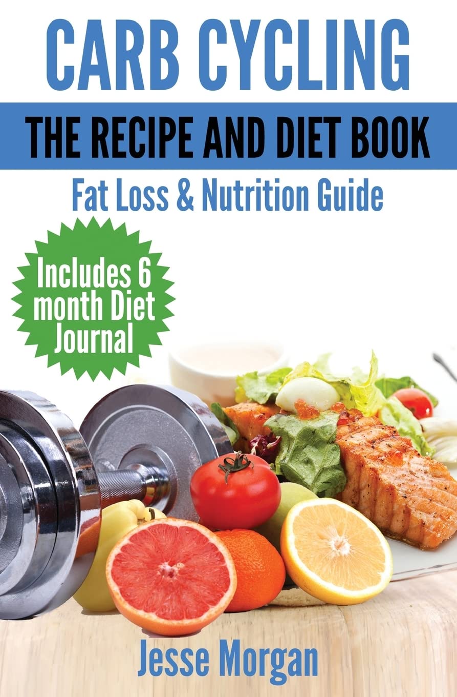 Carb Cycling: The Recipe and Diet Book: Fat Loss & Nutrition Guide